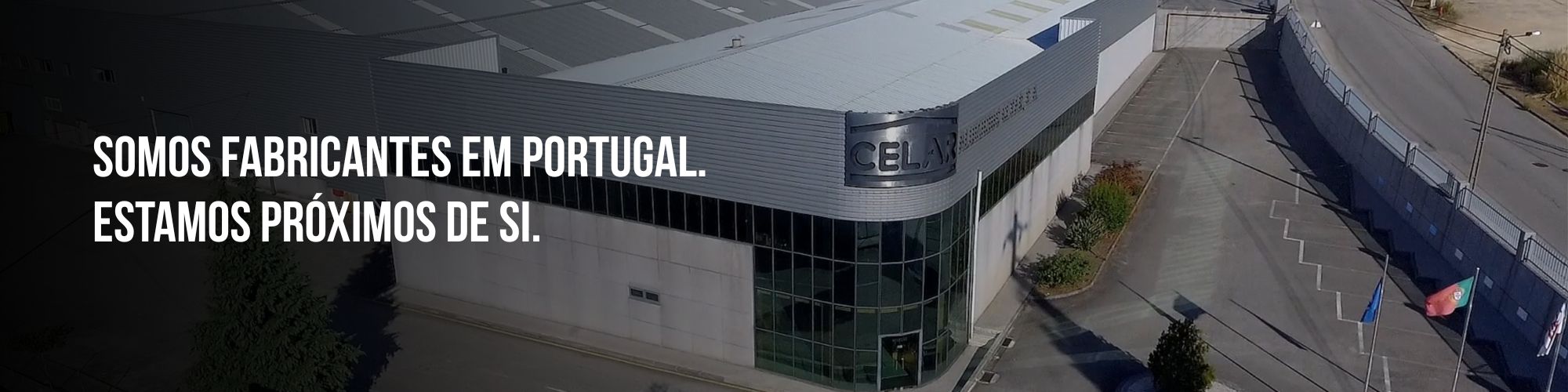 Somos fabricantes em Portugal. Estamos próximos de si.