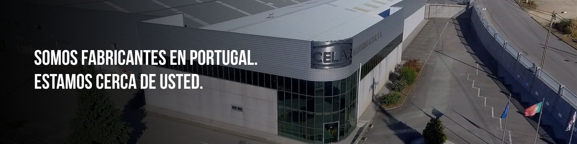 Somos fabricantes en Portugal. Estamos cerca de usted.